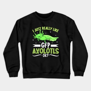 I just really like my GFP Axolotl Crewneck Sweatshirt